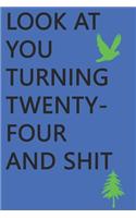 Look at You Turning Twenty-Four and Shit Notebook Birthday Gift: Lined Notebook/ Journal Gifts,120 pages, 6×9, Soft Cover, Matte Finish