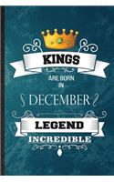 Kings Are Born In December Legend Incredible: Practical Blank Lined Birthday Month Year Notebook/ Journal, Appreciation Gratitude Thank You Graduation Souvenir Gag Gift, Latest Cute Graphic