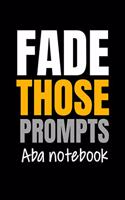 Fade Those Prompts ABA Notebook: Blank Lined Journal Gift For Applied Behavior Analyst Aba Therapist