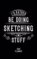 I'd Rather Be Doing Sketching Stuff 2020 Planner: Sketching Fan 2020 Planner, Funny Design, 2020 Planner for Sketching Lover, Christmas Gift for Sketching Lover