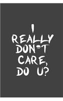 I Really Don't Care, Do U?