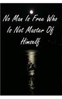 No Man Is Free Who Is Not Master Of Himself