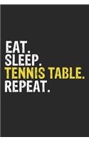 Eat Sleep Tennis Table Repeat Funny Cool Gift for Tennis Table Lovers Notebook A beautiful: Lined Notebook / Journal Gift, Tennis Table Cool quote, 120 Pages, 6 x 9 inches, Personal Diary, Ideal humorous Eat Sleep Tennis Table Repeat, Custo