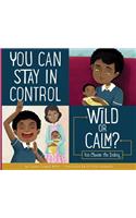 You Can Stay in Control: Wild or Calm?: You Choose the Ending(Making Good Choices)