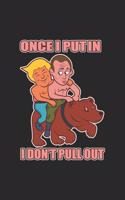 Once I Putin I Don't Pull Out: Political Statement Notebook Revolt Politics Journal for Demonstration, Environment against Mass Media and Fake News, for sketches ideas and To-Do l