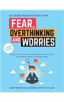 Guided Meditation for Fear, Overthinking and Worries: Let go of All the Fear, Overthinking, Worries and Stress while Getting a Better and Deeper Sleep
