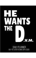 He Wants The D.V.M Daily Planner July 1st, 2019 To June 30th, 2020: Graduation Doctor Veterinary Medicine Vet Veterinarian Daily Planner