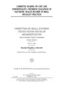 Committee hearing on cost and confidentiality: unforseen [sic] challenges of electronic health records in small speciality practices