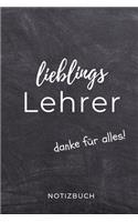 Lieblings Lehrer Danke Für Alles! Notizbuch: A5 52 WOCHEN KALENDER Geschenkidee für Lehrer Erzieher - Abschiedsgeschenk Grundschule - Klassengeschenk - Dankeschön - Lehrerplaner - Buch zur Eins