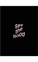 see the good