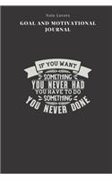 If You Want Something You Never Had You Have To Do Something You Never Done - Goal and Motivational Journal: 2020 Monthly Goal Planner And Vision Board Journal For Men & Women