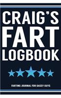 Craig's Fart Logbook Farting Journal For Gassy Guys: Craig Name Gift Funny Fart Joke Farting Noise Gag Gift Logbook Notebook Journal Guy Gift 6x9