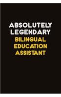 Absolutely Legendary Bilingual Education Assistant: Career journal, notebook and writing journal for encouraging men, women and kids. A framework for building your career.