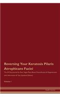 Reversing Your Keratosis Pilaris Atrophicans Faciei: The 30 Day Journal for Raw Vegan Plant-Based Detoxification & Regeneration with Information & Tips (Updated Edition) Volume 1