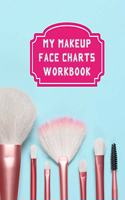 My Makeup Face Charts Workbook: Blank Paper Practice Face Charts Notebook Gift For Professional Cosmetologists and Amateur Makeup Artists
