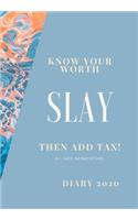 Know Your Worth, Slay and Add Tax.: The perfect 2020 diary to plan your life and reach your goals.