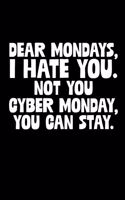 Dear Mondays I Hate You Not You Cyber Monday You Can Stay