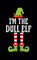 I'm the Dull Elf: Blank Lined Family Matching Christmas Diary - Best Christmas gift Notebook And Journal - 6x9 Inch 120 Pages White Paper