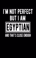 I'm Not Perfect But I Am Egyptian And That's Close Enough