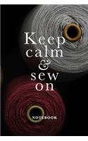 Keep Calm & Sew On Notebook: Blank Lined Gift Journal For Women Who Sew