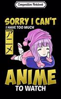 Composition Notebook: Sorry I Cant Anime Manga Watch Womens Girls Journal/Notebook Blank Lined Ruled 6x9 100 Pages