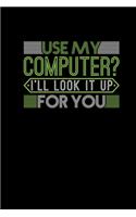 Use My Computer I ll Look It Up For You