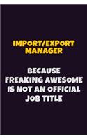 Import/Export Manager, Because Freaking Awesome Is Not An Official Job Title: 6X9 Career Pride Notebook Unlined 120 pages Writing Journal
