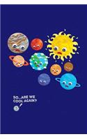 So Are We Cool Again: Solar System Planets Journal, Astronomer Notebook, Gift Birthday Present for Astronomy Teacher, Kids, Universe Space Galaxy Science