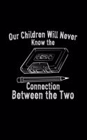 Our children will never know the connection