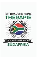 Südafrika Notizbuch: Ich brauche keine Therapie - Ich muss nach Südafrika Reise / 6x9 Zoll / 120 linierte Seiten