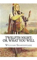 Twelfth Night; Or, What You Will