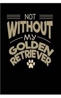 Not Without My Golden Retriever: Dog Lovers Journal Notebook