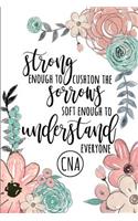 Strong Enough to Cushion the Sorrows Soft Enough to Understand Everyone CNA: A Lined Notebook for Certified Nursing Assistants