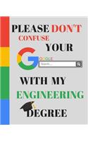 Please Don't Confuse Your Google Search With My ENGINEERING Degree