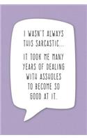 I Wasn't Always This Sarcastic...: Sarcastic Humor Journal