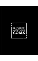 Be Stubborn about Your Goals 2019 Planner: Weekly Planner 2019 - Weekly Views with To-Do Lists, Funny Holidays & Inspirational Quotes - 2019 Organizer with Vision Board, Yearly Calendar and 2