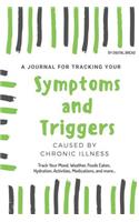 A Journal for Tracking Symptoms and Triggers Caused by Chronic Illness: Track Your Mood, Weather, Foods Eaten, Hydration, Activities, Medications, and More...