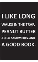 I Like Long Walks in the Trap: Journal to Express Love for the Trap, Peanut Butter and Jelly Sandwiches, and Books