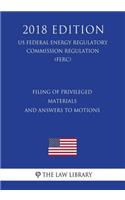 Filing of Privileged Materials and Answers to Motions (US Federal Energy Regulatory Commission Regulation) (FERC) (2018 Edition)