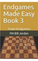 Endgames Made Easy Book 3: Pawn Endgames