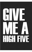 Give Me a High Five: A 6x9 Inch Matte Softcover Journal Notebook with 120 Blank Lined Pages and a Funny Uplifting Cover Slogan