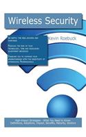 Wireless Security: High-Impact Strategies - What You Need to Know: Definitions, Adoptions, Impact, Benefits, Maturity, Vendors