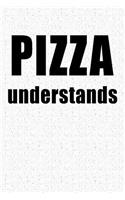 Pizza Understands: A 6x9 Inch Matte Softcover Notebook Journal with 120 Blank Lined Pages and a Funny Foodie Cover Slogan