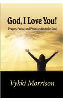 God, I Love You!: Prayers, Praise, and Promises from the Soul