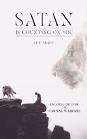 Satan Is Counting on You: Escaping the Lure of Carnal Warfare