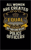 All Women Are Created Equal But Then Some Become Police Officers