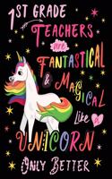 1st Grade Teachers Are Fantastical & Magical Like a Unicorn Only Better: Cute Unicorn Wide-Lined Notebook for First Grade Teacher Pink White