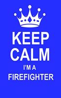 Keep Calm I'm a Firefighter