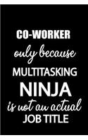Co-Worker Only Because Multitasking Ninja Is Not an Actual Job Title: It's Like Riding a Bike. Except the Bike Is on Fire. and You Are on Fire! Blank Line Journal