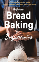 The Delicious Bread Baking for Beginners
